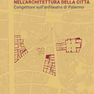 Persistenza delle forme nell’architettura della città. Congetture sull’anfiteatro di Palermo