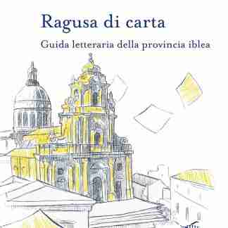 Ragusa di carta. Guida letteraria della provincia iblea