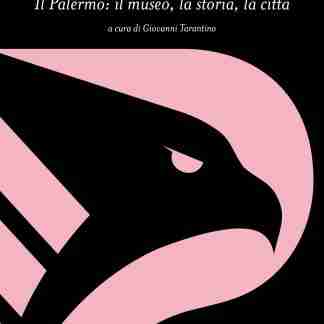 Aquile. Il Palermo: il museo, la storia, la città
